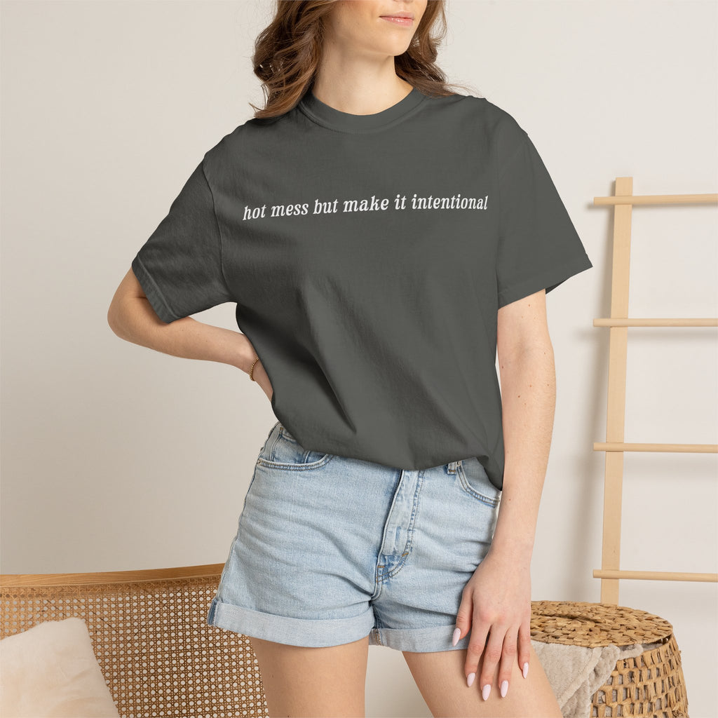 Hot Mess But Make It Intentional Tee