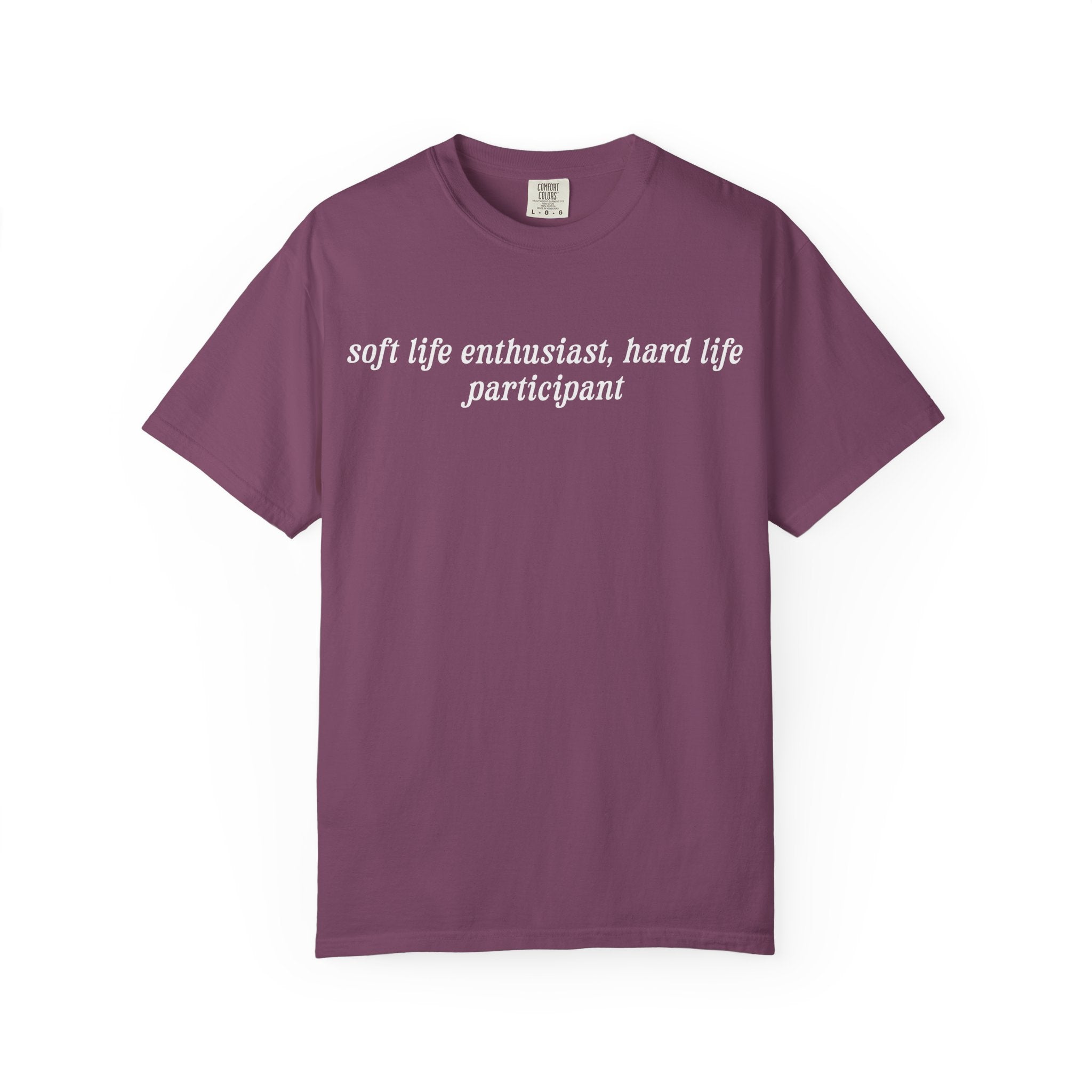 Soft Life Enthusiast, Hard Life Participant Tee