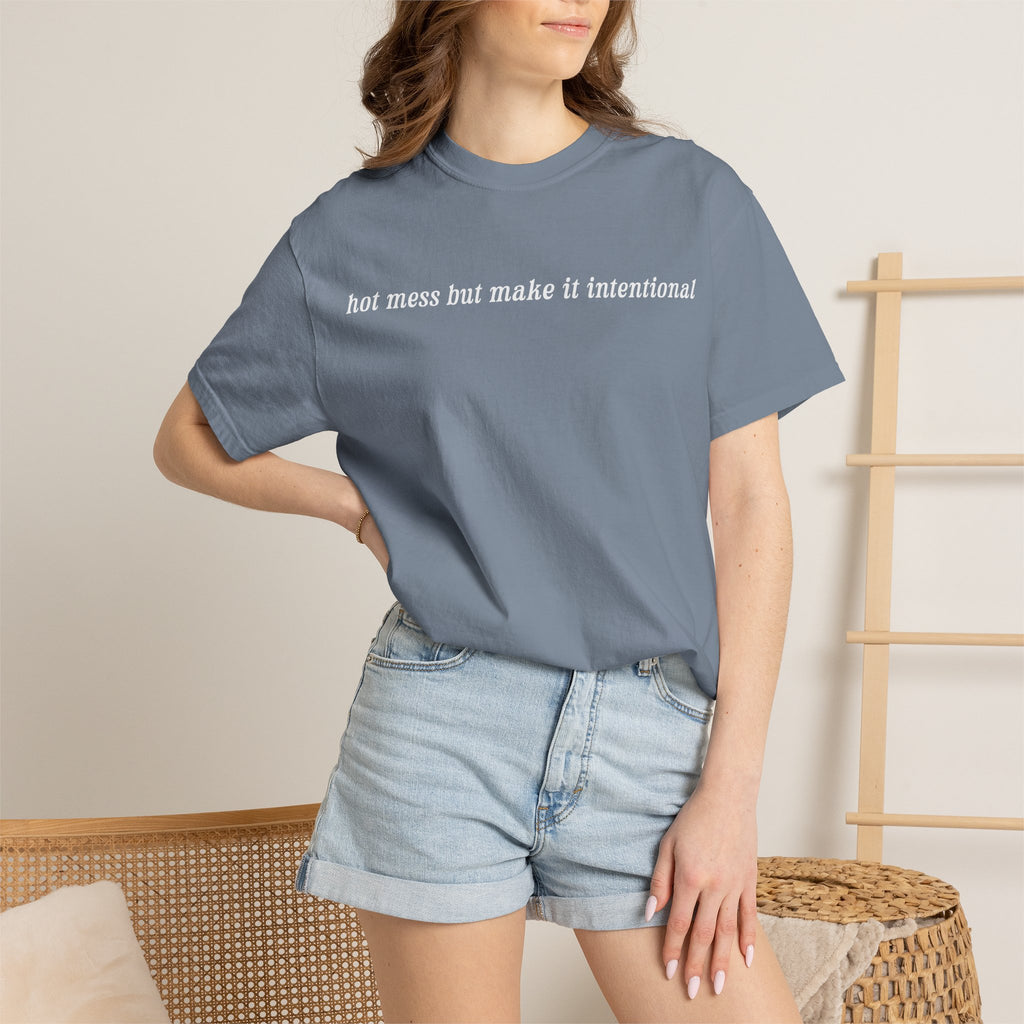 Hot Mess But Make It Intentional Tee