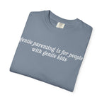 Gentle Parenting Is For People With Gentle Kids Tee