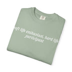 Soft Life Enthusiast, Hard Life Participant Tee