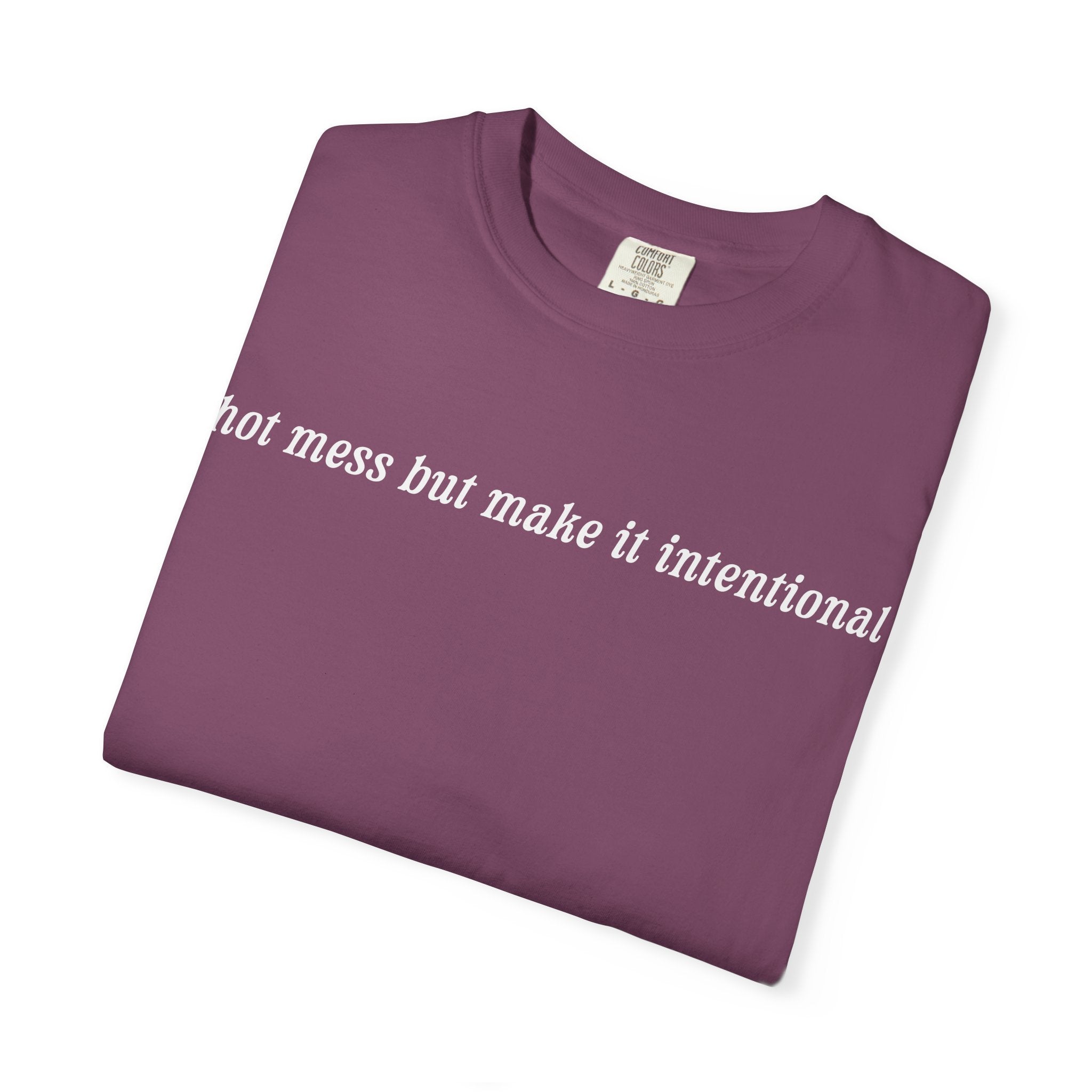 Hot Mess But Make It Intentional Tee