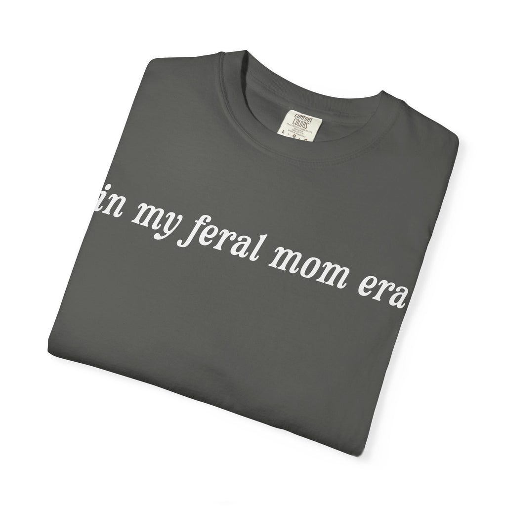 In My Feral Mom Era Tee