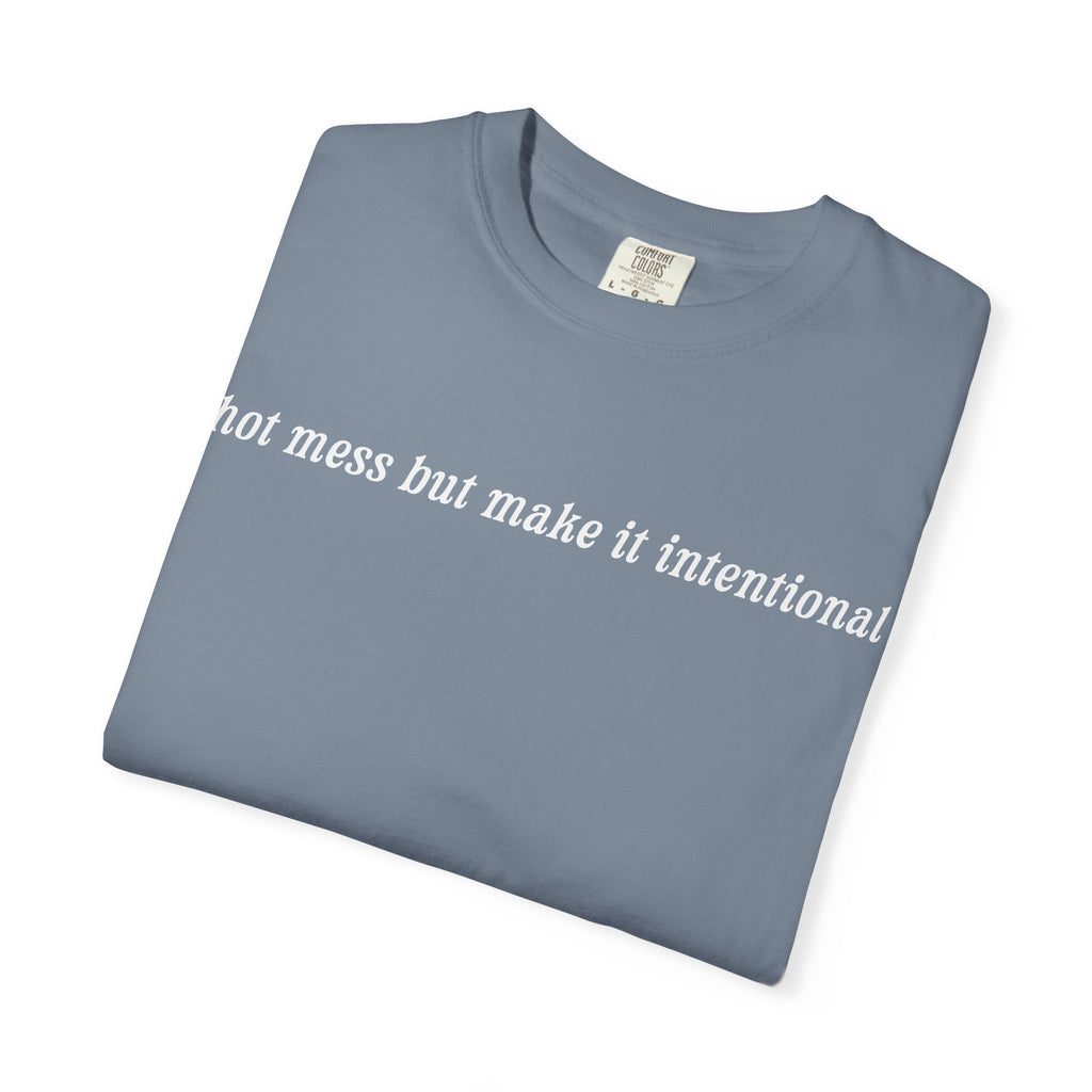 Hot Mess But Make It Intentional Tee