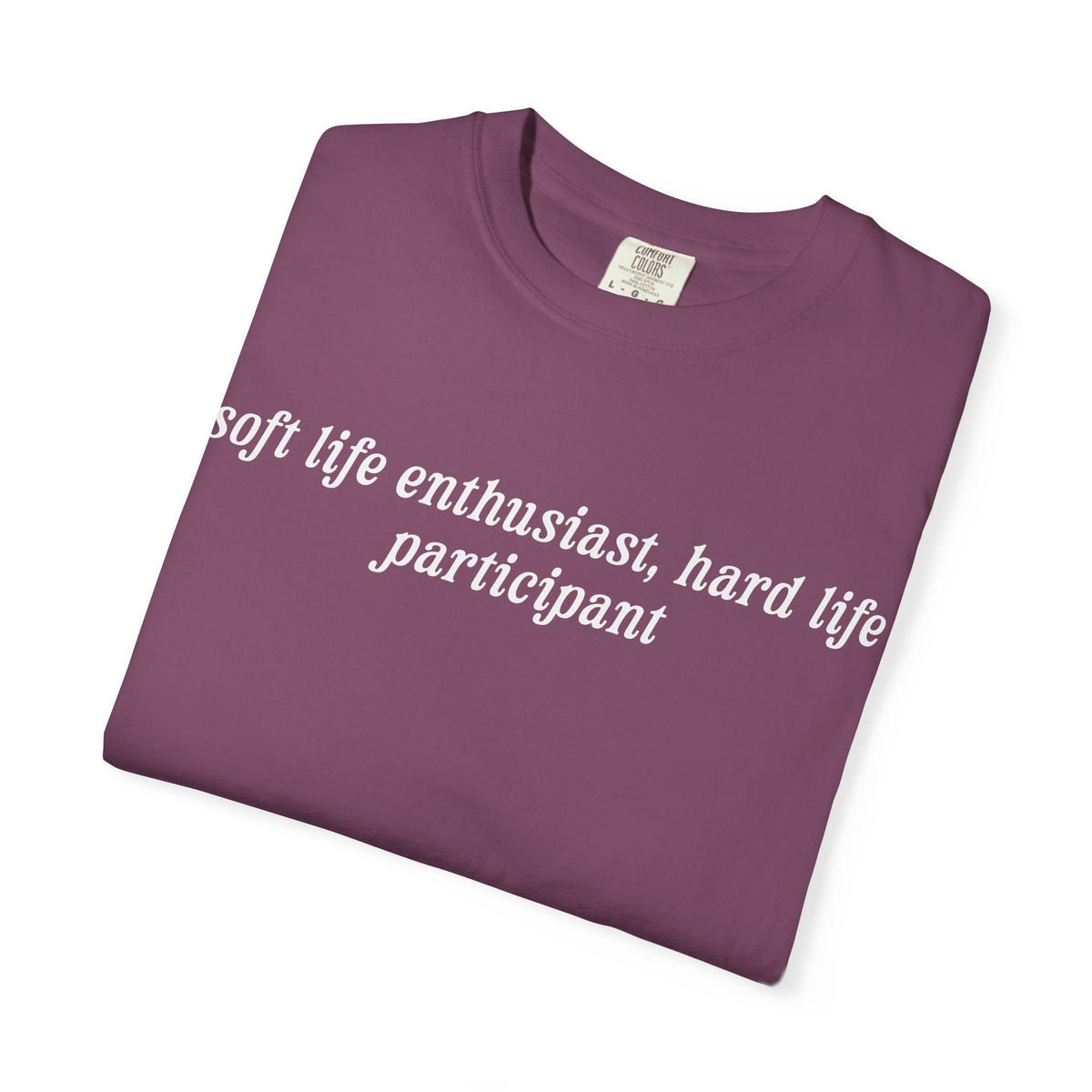 Soft Life Enthusiast, Hard Life Participant Tee