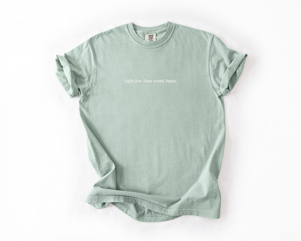 Coffee First. Chaos Second. Repeat Tee