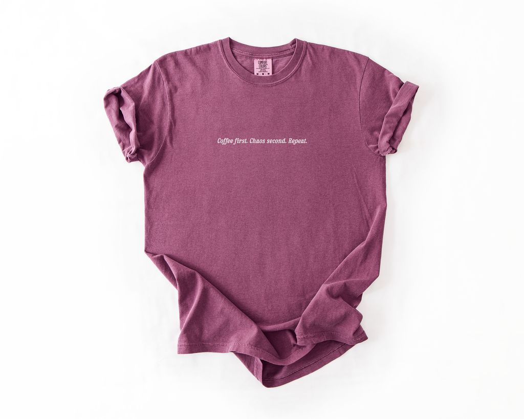 Coffee First. Chaos Second. Repeat Tee