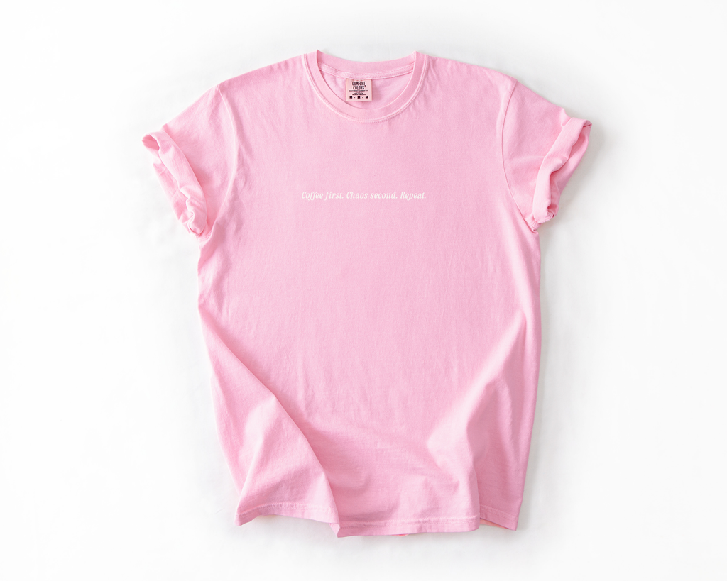 Coffee First. Chaos Second. Repeat Tee
