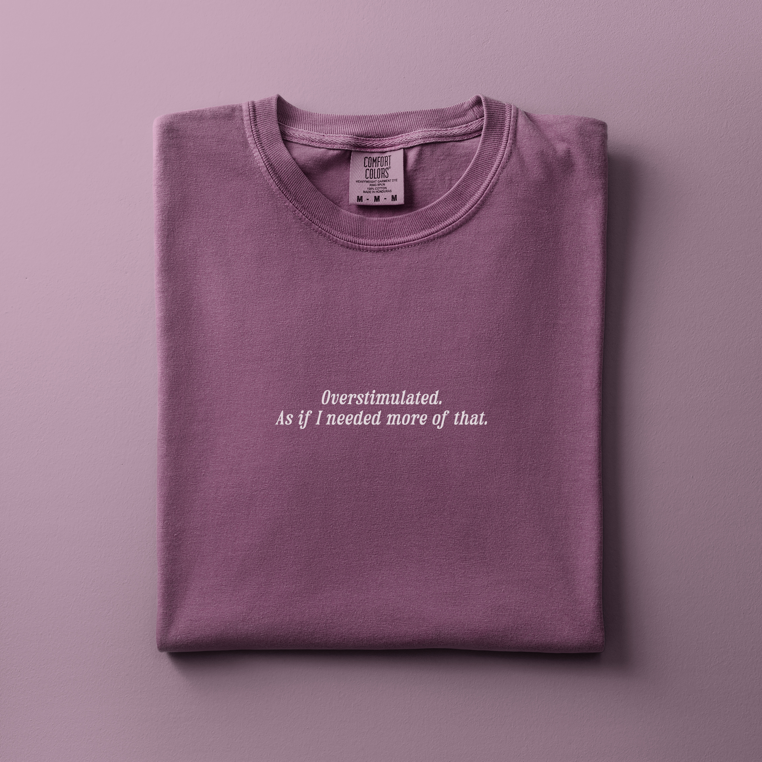 Overstimulated. As If I Needed More of That Tee