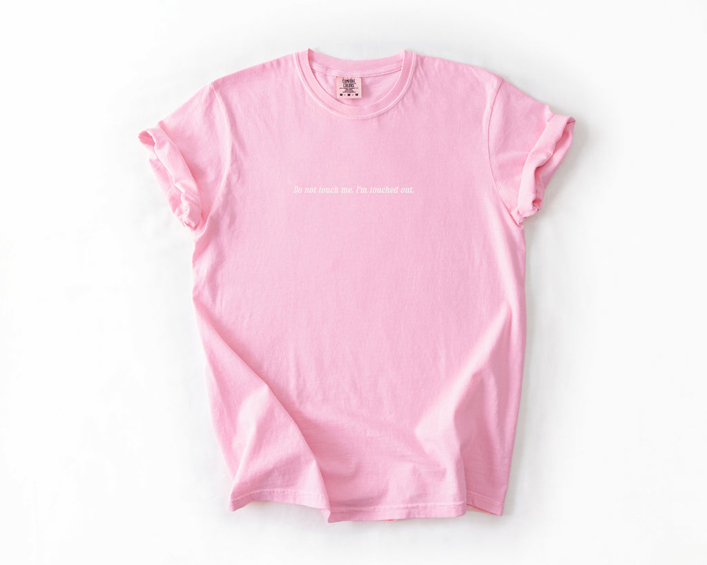 Do Not Touch Me, I'm Touched Out Tee