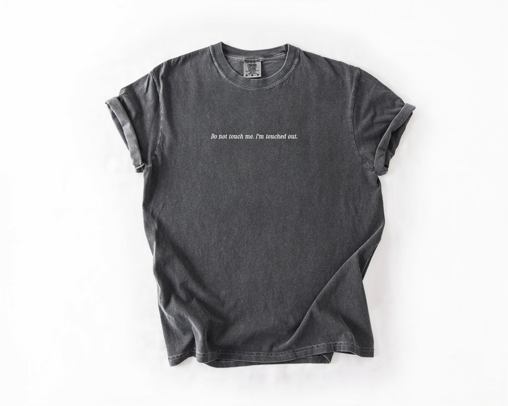 Do Not Touch Me, I'm Touched Out Tee