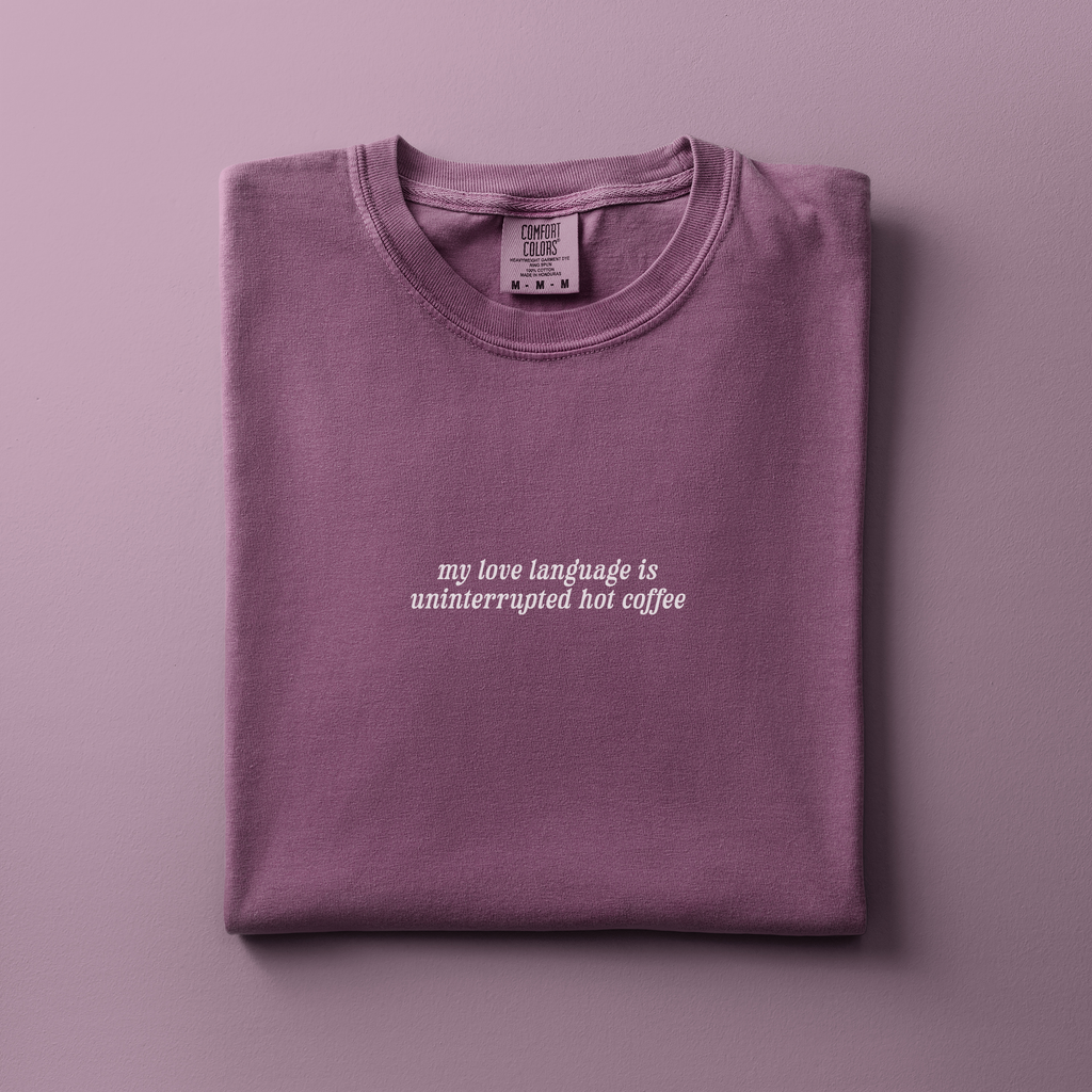 My Love Language Is Uninterrupted Hot Coffee Tee